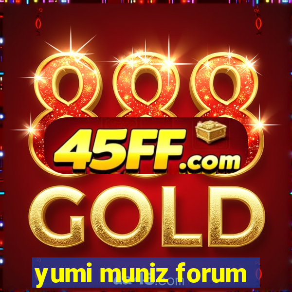 yumi muniz forum